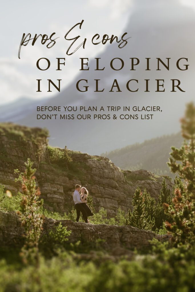 Consider all the good, bad, and beautiful with our locals edition list of the Pros and Cons of Eloping in Glacier 2023-2024
