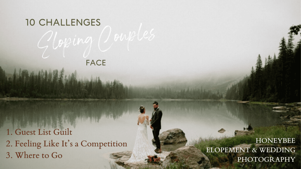 10 Challenges Eloping Couples Face. 1. Guest List Guilt. 2. Feeling like it's a competition. 3. Where to go.