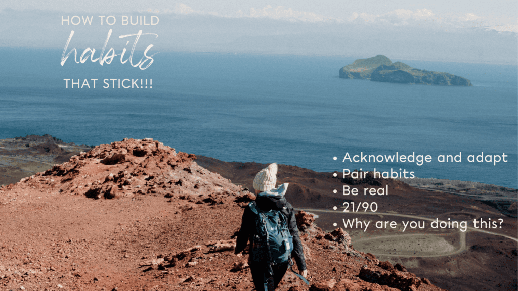 How to build habits that stick - adapt, pair, be real, and know your why.