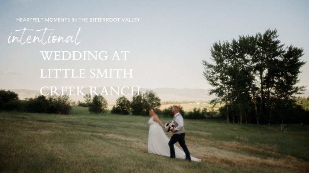 A stunning Little Smith Creek Ranch wedding in the Bitterroot Valley with breathtaking views, heartfelt moments, and a charming rustic theme.