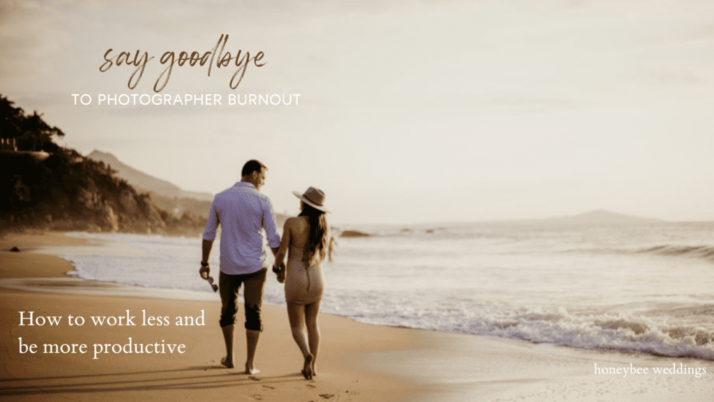 Say goodbye to photographer burnout! how to work less in your photography business. Couple walking on a beach in Mexico.