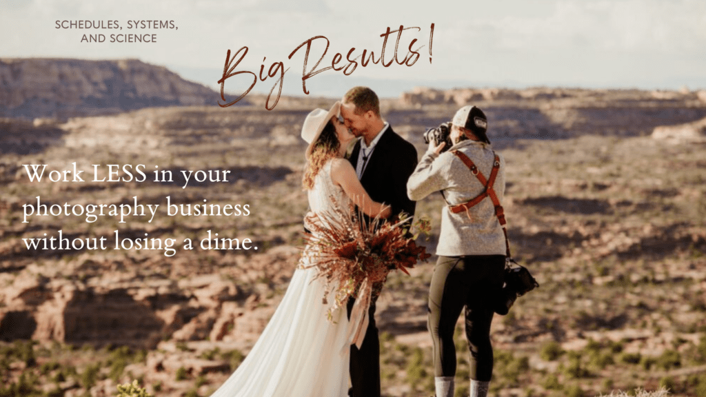 BIG RESULTS! how to work less in your photography business. Photographer in Moab taking pictures of wedding couple.