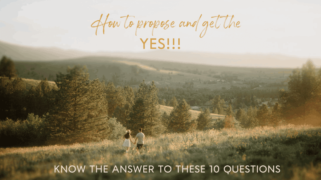 Proposal advice to get the YES! Know your partner. Think about permission, ring, where and when, and what to say!