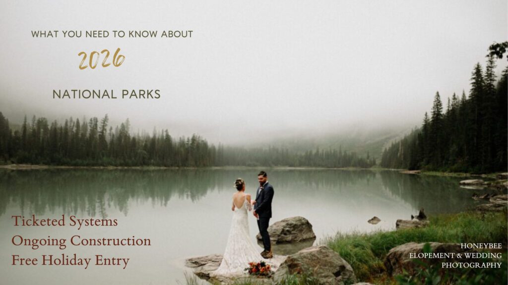 National Park Rules 2026 include ticket systems, free days, ongoing construction, and the top national parks for your elopement.